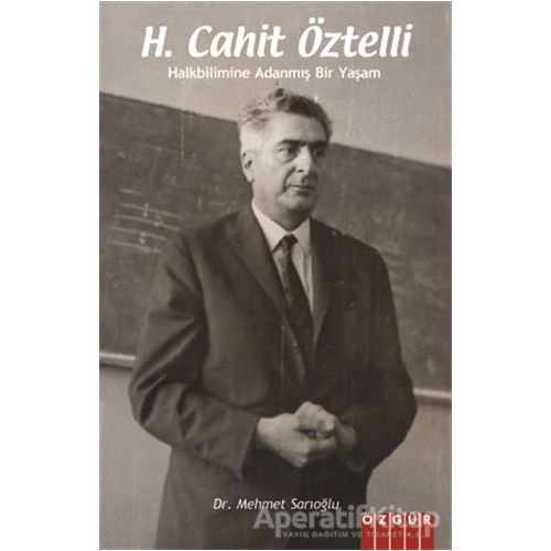 H. Cahit Öztelli - Halkbilimine Adanmış Bir Yaşam - Mehmet Sarıoğlu - Özgür Yayınları