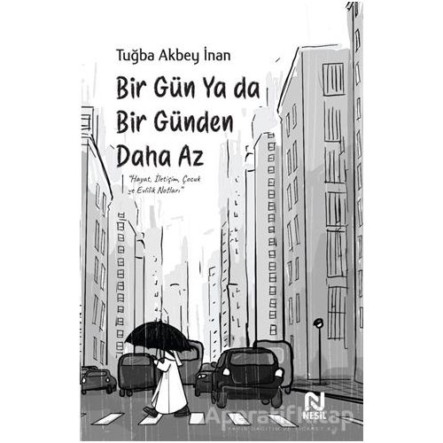 Bir Gün Ya Da Bir Günden Daha Az - Tuğba Akbey İnan - Nesil Yayınları