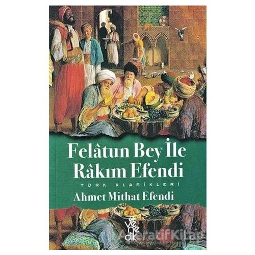 Felatun Bey ile Rakım Efendi - Ahmet Mithat Efendi - Venedik Yayınları