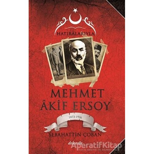 Hatıralarıyla Mehmet Akif Ersoy (1873-1836) - Sebahattin Çoban - Dolce Vita Kitap