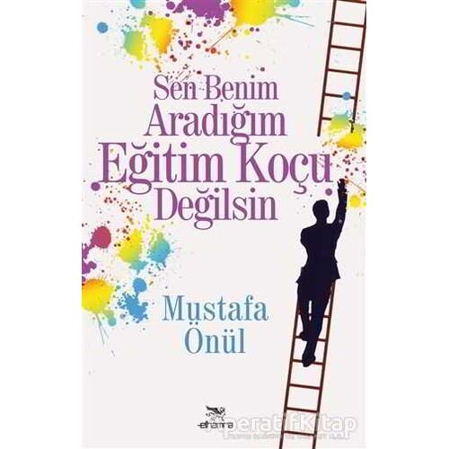 Sen Benim Aradığım Eğitim Koçu Değilsin - Mustafa Önül - Elhamra Yayınları