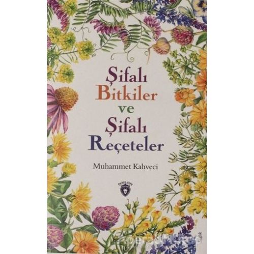 Şifalı Bitkiler ve Şifalı Reçeteler - Muhammet Kahveci - Dorlion Yayınları