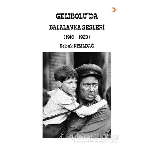 Gelibolu’da Balalayka Sesleri (1910-1923) - Selçuk Kızıldağ - Cinius Yayınları