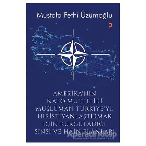Amerika’nın Nato Müttefiki Müslüman Türkiye’yi Hıristiyanlaştırmak için Kurguladığı Sinsi ve Hain Pl