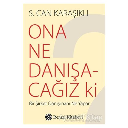 Ona Ne Danışacağız ki - S. Can Karaşıklı - Remzi Kitabevi