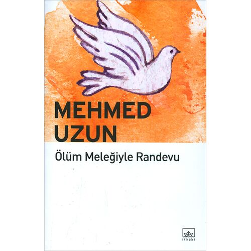 Ölüm Meleğiyle Randevu - Mehmed Uzun - İthaki Yayınları