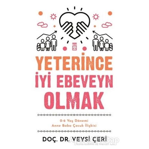 Yeterince İyi Ebeveyn Olmak - Veysi Çeri - Timaş Yayınları