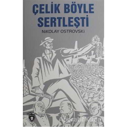 Çelik Böyle Sertleşti - Nikolay Ostrovski - Dorlion Yayınları