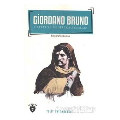 Giordano Bruno Hayatı ve Felsefi Çalışmaları - Yuliy Antonovskiy - Dorlion Yayınları