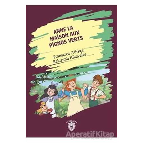 Anne La Maison Aux Pignos Verts (Yeşilin Kızı Anne) Fransızca Türkçe Bakışımlı Hikayeler