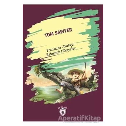 Tom Sawyer (Tom Sawyer) Fransızca Türkçe Bakışımlı Hikayeler - Kolektif - Dorlion Yayınları