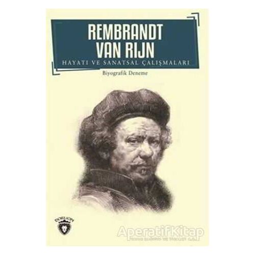 Rembrandt Van Rijn - Hayatı ve Sanatsal Çalışmaları - Rembrandt van Rijn - Dorlion Yayınları