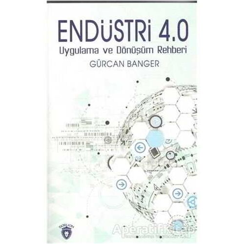 Endüstri 4.0 - Uygulama ve Dönüşüm Rehberi - Gürcan Banger - Dorlion Yayınları