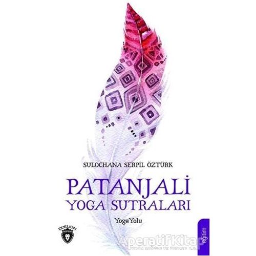 Patanjali Yoga Sutraları - Sulochana Serpil Öztürk - Dorlion Yayınları