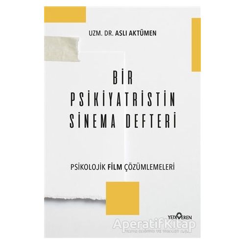 Bir Psikiyatristin Sinema Defteri - Aslı Aktümen - Yediveren Yayınları