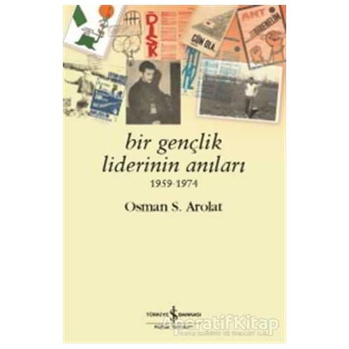 Bir Gençlik Liderinin Anıları 1959 - 1974 - Osman S. Arolat - İş Bankası Kültür Yayınları