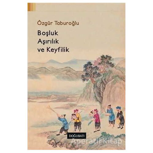 Boşluk, Aşırılık ve Keyfilik - Özgür Taburoğlu - Doğu Batı Yayınları