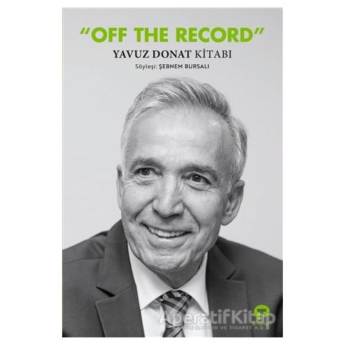 Off The Record Yavuz Donat Kitabı - Şebnem Bursalı - Turkuvaz Kitap