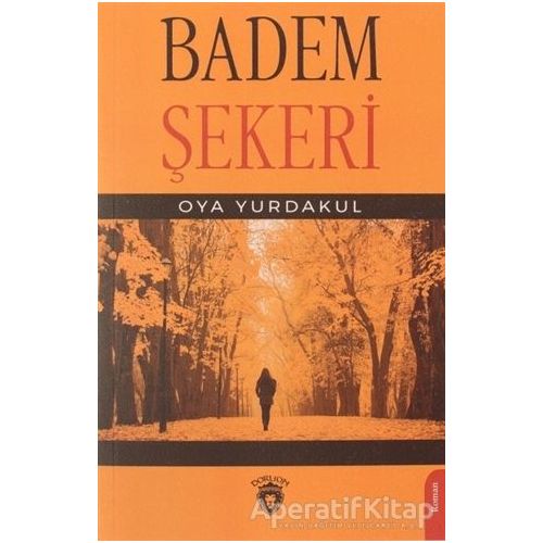Badem Şekeri - Oya Yurdakul - Dorlion Yayınları