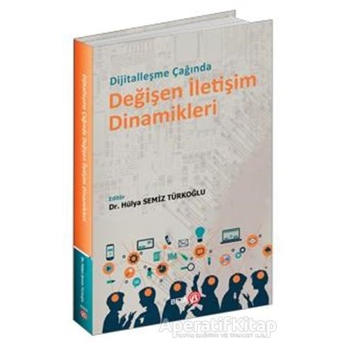 Dijitalleşme Çağında Değişen İletişim Dinamikleri - Hülya Semiz Türkoğlu - Beta Yayınevi