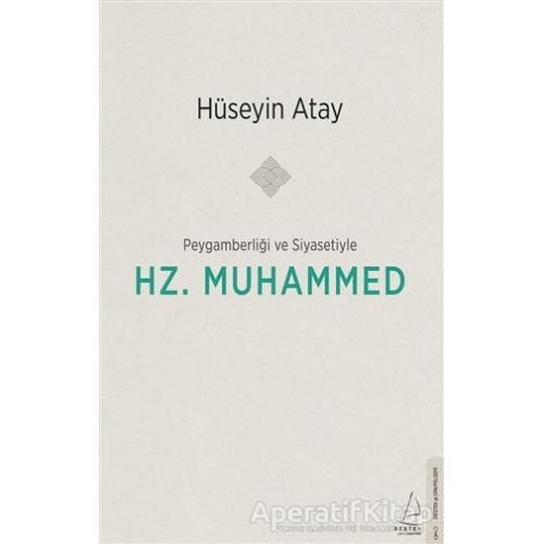 Peygamberliği ve Siyasetiyle Hz. Muhammed - Hüseyin Atay - Destek Yayınları