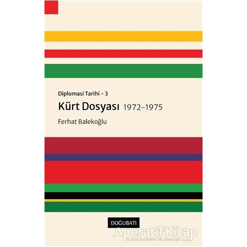 Kürt Dosyası 1972-1975 - Diplomasi Tarihi 3 - Ferhat Balekoğlu - Doğu Batı Yayınları