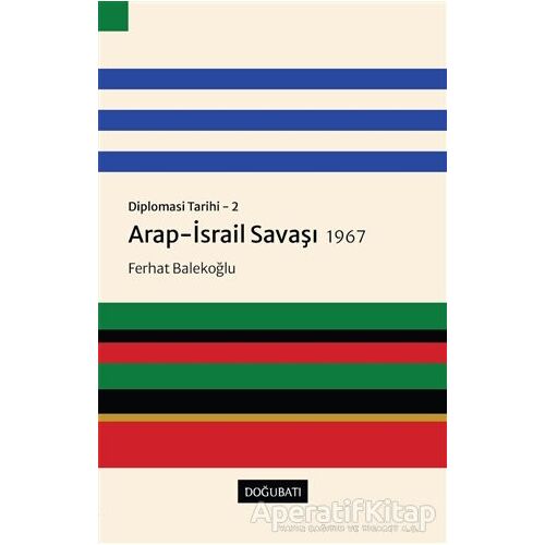 Arap-İsrail Savaşı 1967 - Diplomasi Tarihi 2 - Ferhat Balekoğlu - Doğu Batı Yayınları