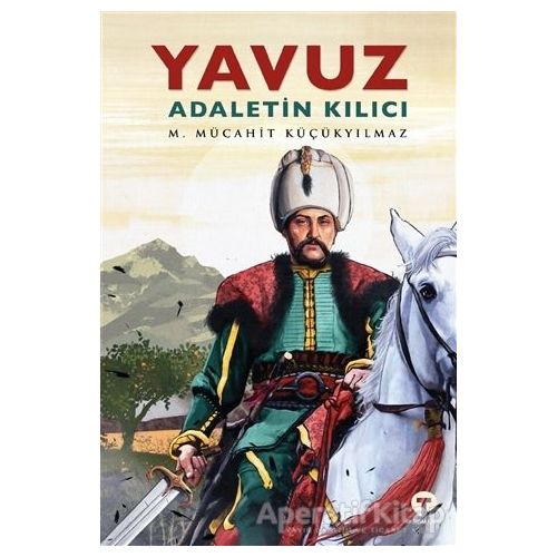 Yavuz - Adaletin Kılıcı - M. Mücahit Küçükyılmaz - Turkuvaz Kitap