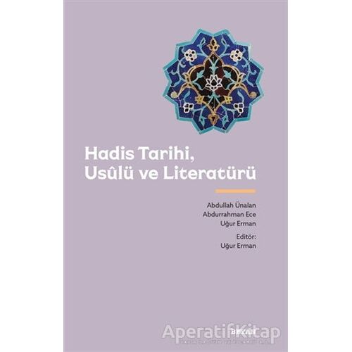 Hadis Tarihi, Usulü ve Literatürü - Abdurrahman Ece - Beyan Yayınları