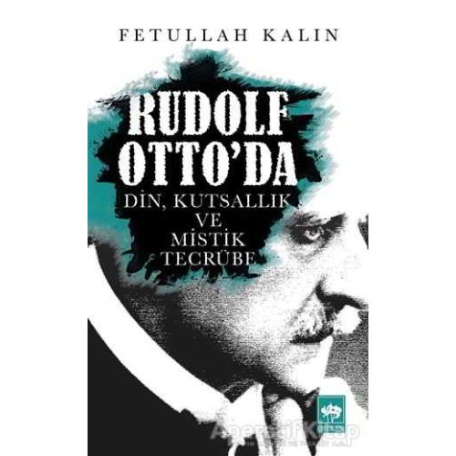 Rudolf Ottoda Din, Kutsallık ve Mistik Tecrübe - Fetullah Kalın - Ötüken Neşriyat