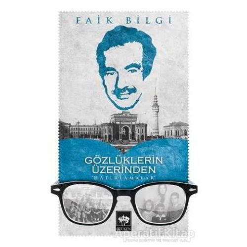 Gözlüklerin Üzerinden Hatırlamalar - Faik Bilgin - Ötüken Neşriyat