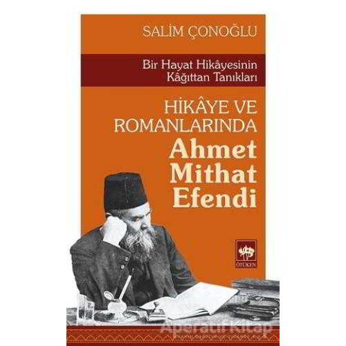 Hikaye ve Romanlarında Ahmet Mithat Efendi - Salim Çonoğlu - Ötüken Neşriyat