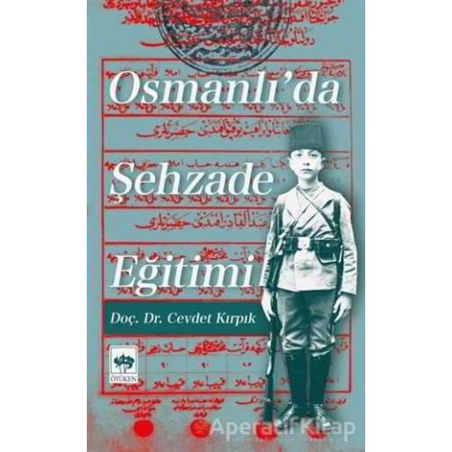 Osmanlıda Şehzade Eğitimi - Cevdet Kırpık - Ötüken Neşriyat