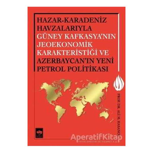 Hazar - Karadeniz Havzalarıyla Güney Kafkasyanın Jeoekonomik Karakteristiği ve Azerbaycanın Yeni Pet