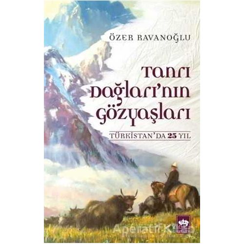 Tanrı Dağlarının Gözyaşları - Özer Ravanoğlu - Ötüken Neşriyat