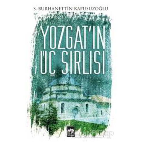 Yozgatın Üç Sırlısı - S. Burhanettin Kapusuzoğlu - Ötüken Neşriyat