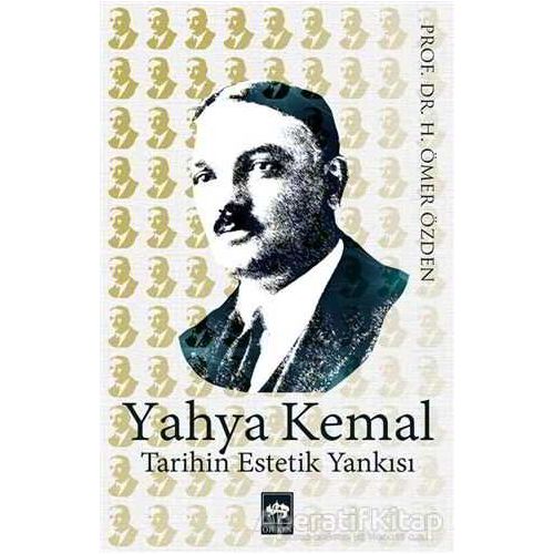Yahya Kemal Tarihin Estetik Yankısı - H. Ömer Özden - Ötüken Neşriyat