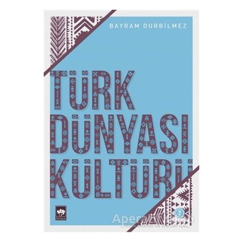 Türk Dünyası Kültürü 2 - Bayram Durbilmez - Ötüken Neşriyat