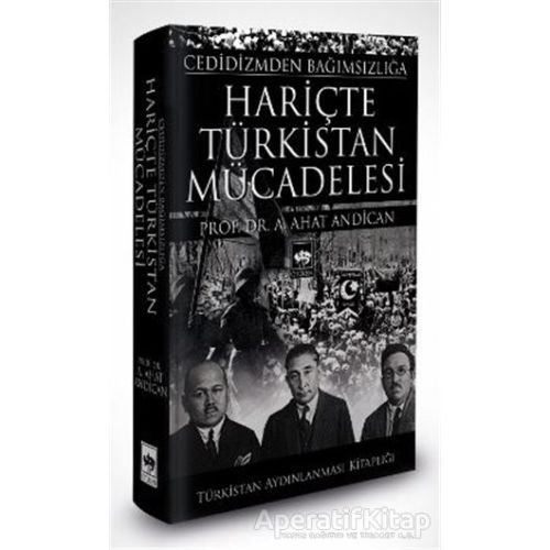 Cedidizmden Bağımsızlığa Hariçte Türkistan Mücadelesi - A. Ahat Andican - Ötüken Neşriyat