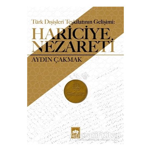 Türk Dışişleri Teşkilatının Gelişimi: Hariciye Nezareti - Aydın Çakmak - Ötüken Neşriyat
