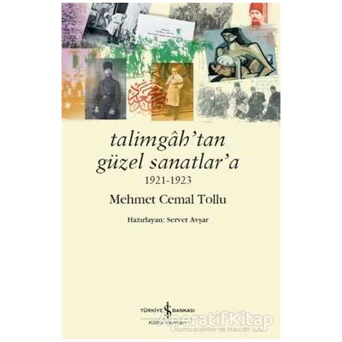 Talimgah’tan Güzel Sanatlar’a 1921-1923 - Mehmet Cemal Tollu - İş Bankası Kültür Yayınları