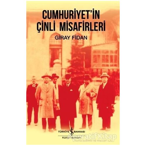 Cumhuriyetin Çinli Misafirleri - Giray Fidan - İş Bankası Kültür Yayınları