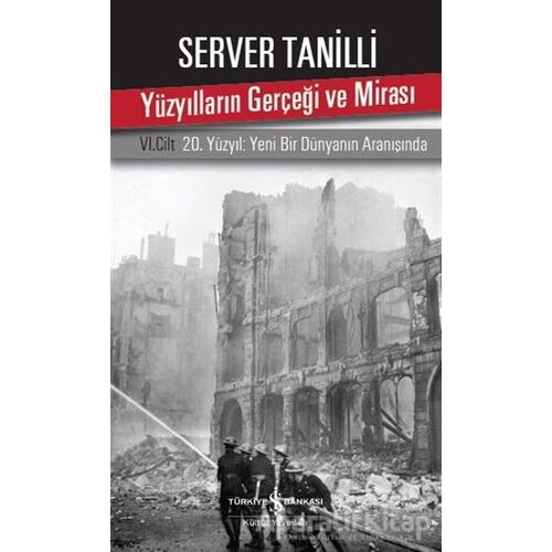 Yüzyılların Gerçeği ve Mirası 6. Cilt - Server Tanilli - İş Bankası Kültür Yayınları