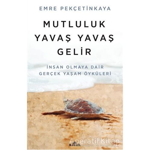 Mutluluk Yavaş Yavaş Gelir - Emre Pekçetinkaya - Kronik Kitap