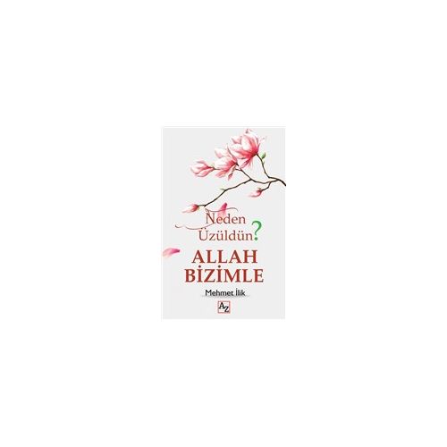 Neden Üzüldün? Allah Bizimle - Mehmet İlik - Az Kitap