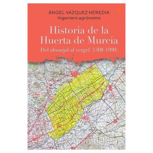 Historia de la Huerta de Murcia - Angel Vazquez Heredia - Cinius Yayınları