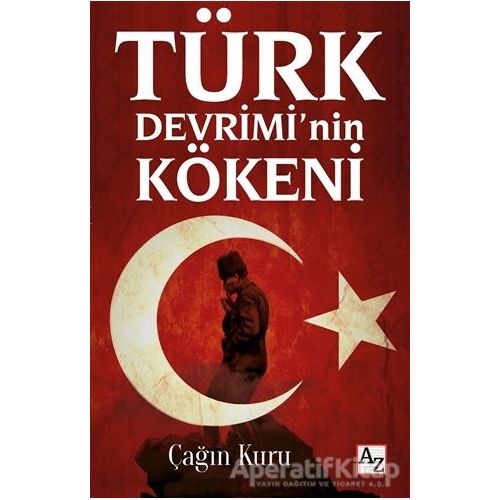 Türk Devrimi’nin Kökeni - Çağın Kuru - Az Kitap