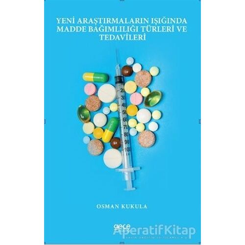 Yeni Araştırmaların Işığında Madde Bağımlılığı Türleri ve Tedavileri - Osman Kukula - Gece Kitaplığı