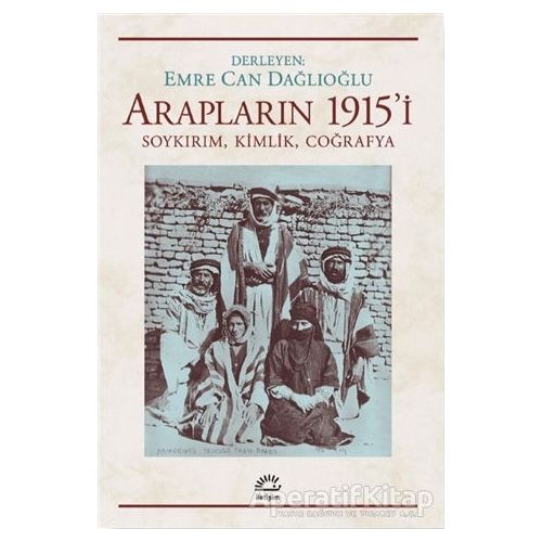 Arapların 1915’i - Emre Can Dağlıoğlu - İletişim Yayınevi