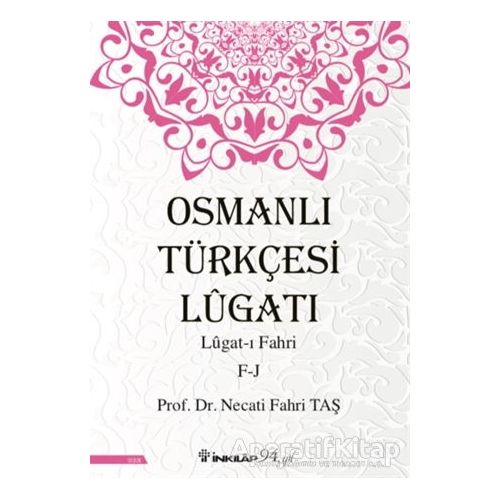 Osmanlı Türkçesi Lügatı: Lügat-ı Fahri F-J - Necati Fahri Taş - İnkılap Kitabevi